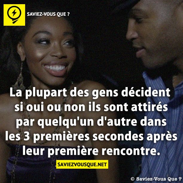 La plupart des gens décident si oui ou non ils sont attirés par quelqu&#039;un d&#039;autre dans les 3 premières secondes après leur première rencontre.