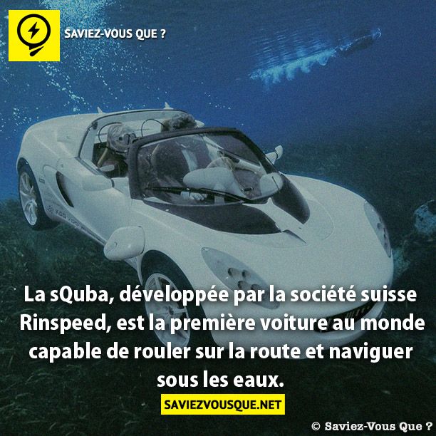 La sQuba, développée par la société suisse  Rinspeed, est la première voiture au monde  capable de rouler sur la route et naviguer  sous les eaux.