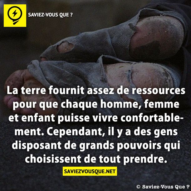 La terre fournit assez de ressources pour que chaque homme, femme et enfant puisse vivre confortablement. Cependant, il y a des gens disposant de grands pouvoirs qui choisissent de tout prendre.