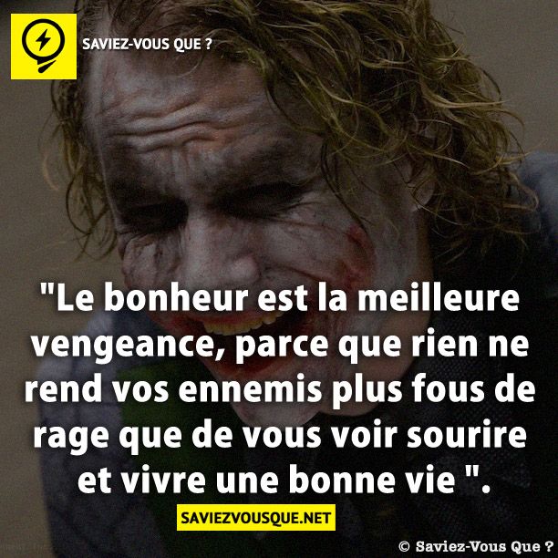 &quot;Le bonheur est la meilleure vengeance, parce que rien ne rend vos ennemis plus fous de rage que de vous voir sourire et vivre une bonne vie ».