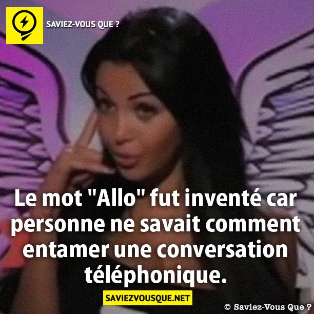 Le mot "Allo" fut inventé car personne ne savait comment entamer une conversation téléphonique.