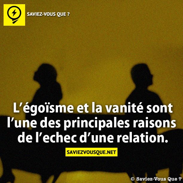 L’égoïsme et la vanité sont l’une  des principales raisons de  l’échec d’une relation.
