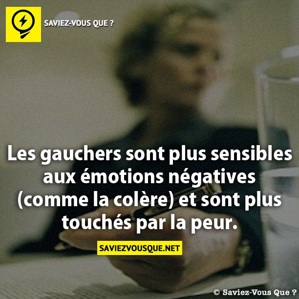 Les gauchers sont plus sensibles aux émotions négatives (comme la colère) et sont plus touchés par la peur.
