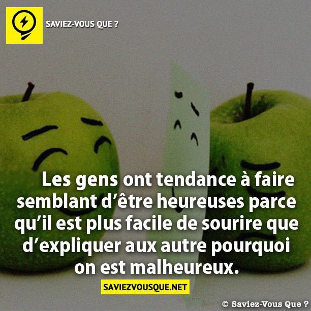 Les gens ont tendance à faire semblant d’être heureuses parce qu’il est plus facile de sourire que d’expliquer aux autre pourquoi