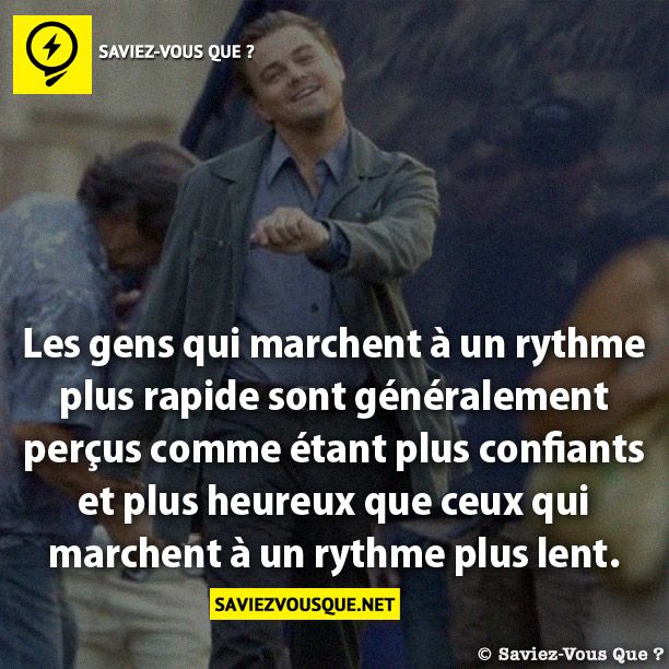 Les gens qui marchent à un rythme plus  rapide sont généralement perçus comme étant plus confiants et plus heureux que ceux qui marchent à un rythme plus lent.