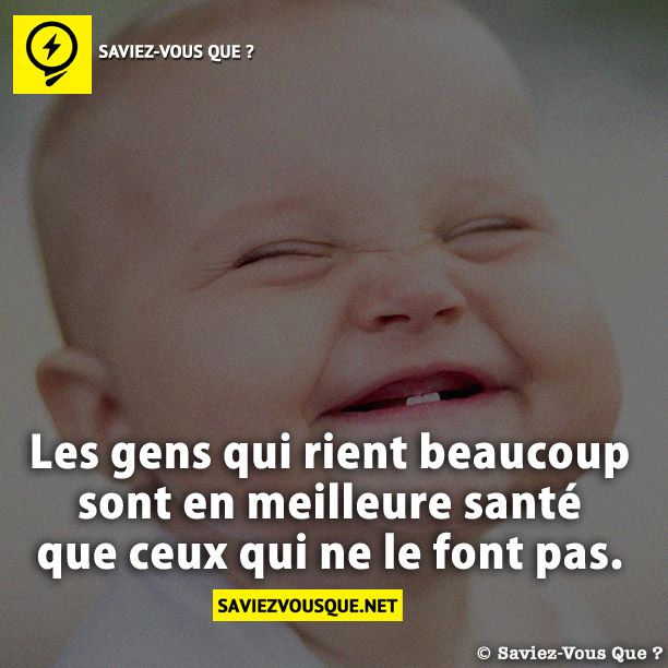 Les gens qui rient beaucoup sont en meilleure santé que ceux qui ne le font pas.