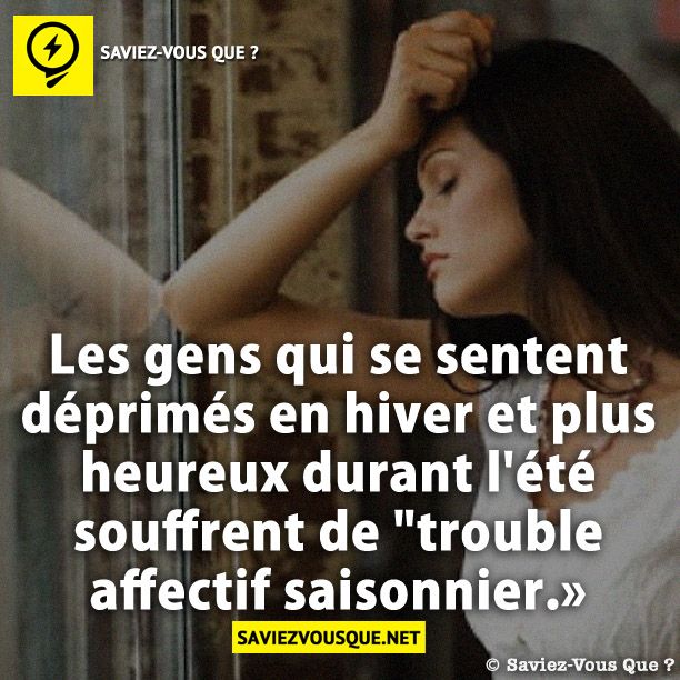 Les gens qui se sentent déprimés en hiver et plus heureux durant l'été souffrent de "trouble affectif saisonnier.»
