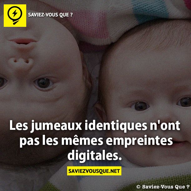 Les jumeaux identiques n'ont pas les  mêmes empreintes digitales.
