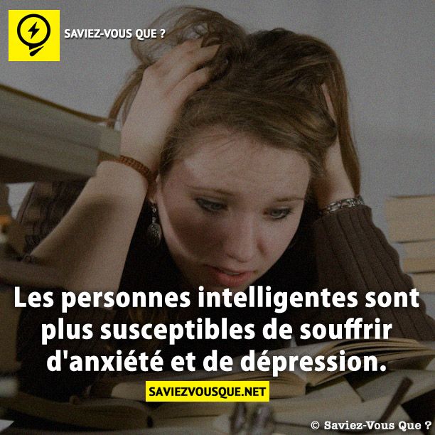 Les personnes intelligentes sont plus susceptibles de souffrir d'anxiété et de dépression.