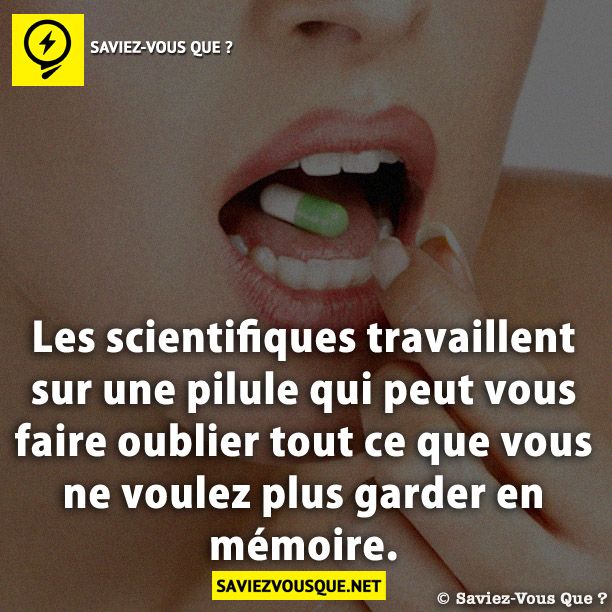 Les scientifiques travaillent sur une pilule qui peut vous faire oublier tout ce que vous ne voulez plus garder en mémoire.