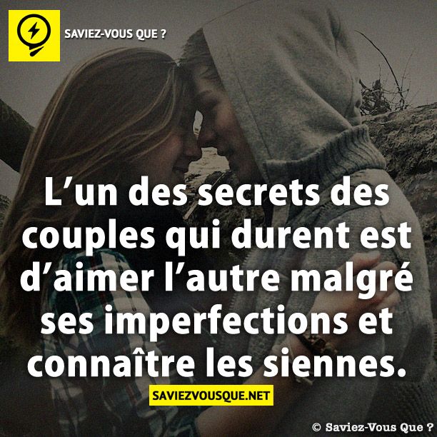 L’un des secrets des couples qui durent est d’aimer l’autre malgré ses imperfections et connaître les siennes.