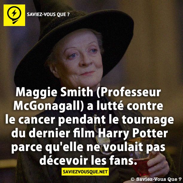 Maggie Smith (Professeur McGonagall) a lutté contre le cancer pendant le tournage du dernier film Harry Potter parce qu&#039;elle ne voulait pas décevoir les fans.