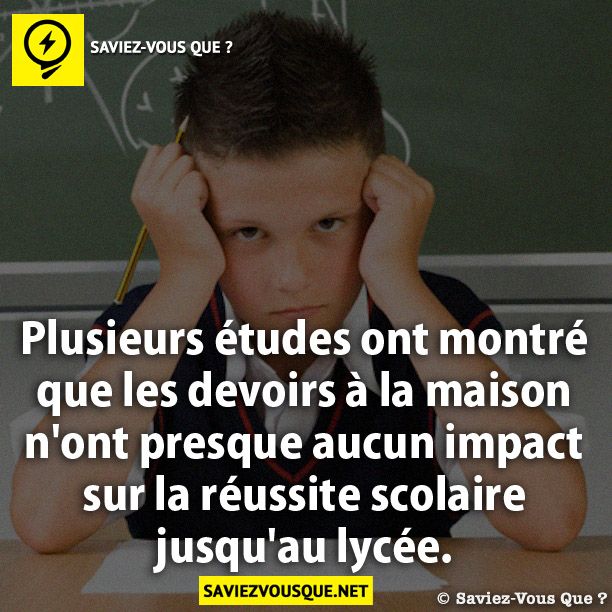 Plusieurs études ont montré que les devoirs à la maison n'ont presque aucun impact sur la réussite scolaire jusqu'au lycée.