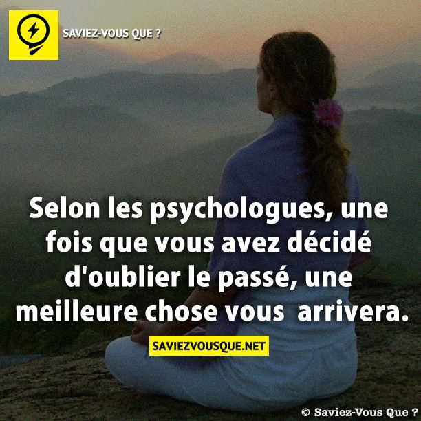 Selon les psychologues, une fois que vous avez décidé d'oublier le passé, une meilleure chose vous  arrivera.