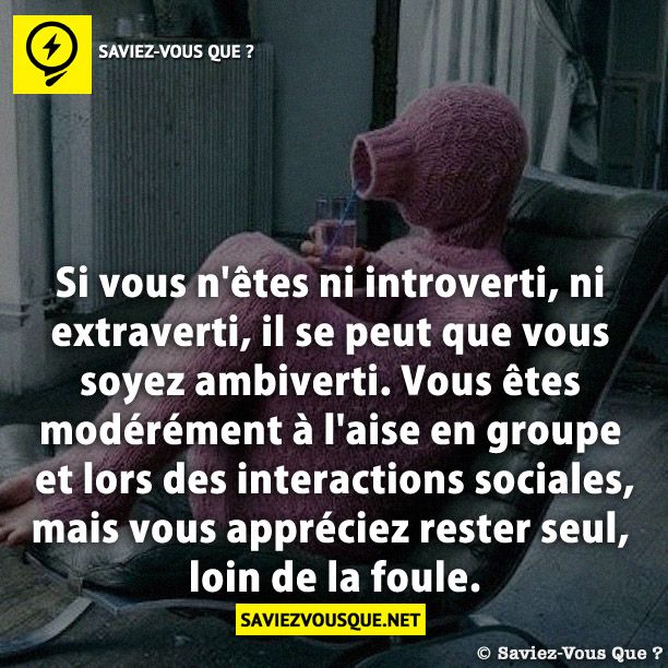 Si vous n&#039;êtes ni introverti, ni extraverti, il se peut que vous soyez ambiverti. Vous êtes modérément à l&#039;aise en groupe et lors des interactions sociales, mais vous appréciez rester seul, loin de la foule.