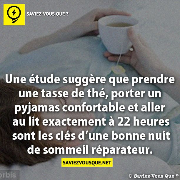 Une étude suggère que prendre une tasse de  thé, porter un pyjamas confortable et aller  au lit exactement à 22 heures sont les clés  d’une  bonne nuit de sommeil réparateur.