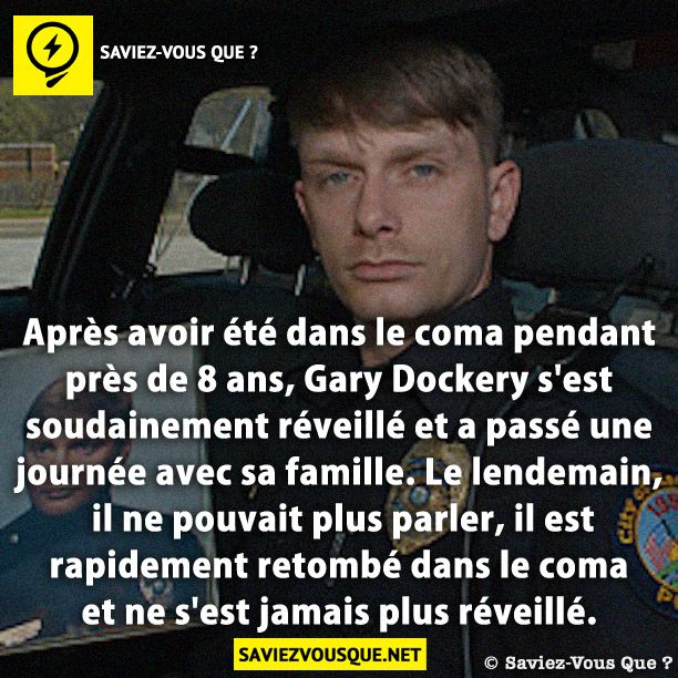 Après avoir été dans le coma pendant près de 8 ans, Gary Dockery s&#039;est soudainement réveillé et a passé une journée avec sa famille. Le lendemain, il ne pouvait plus parler, il est rapidement retombé dans le coma et ne s&#039;est jamais plus réveillé.