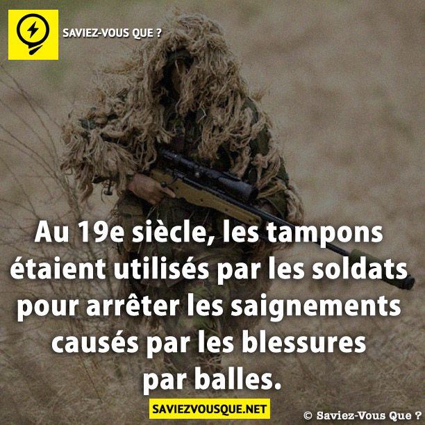 Au 19e siècle, les tampons étaient utilisés par les soldats pour arrêter les saignements causés par les blessures par balles.