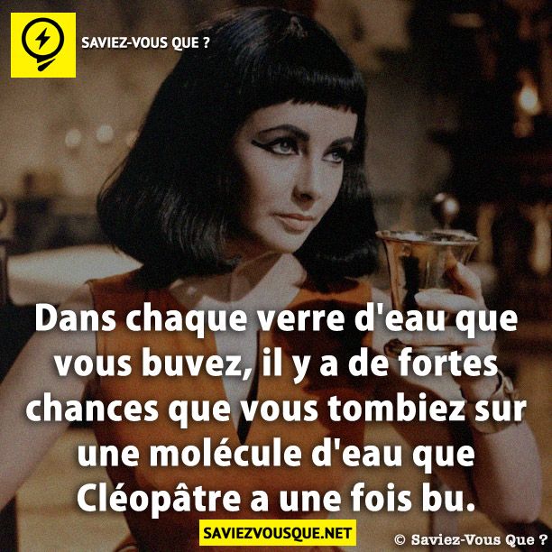 Dans chaque verre d&#039;eau que vous buvez, il y a de fortes chances que vous tombiez sur une molécule d&#039;eau que Cléopâtre a une fois bu.