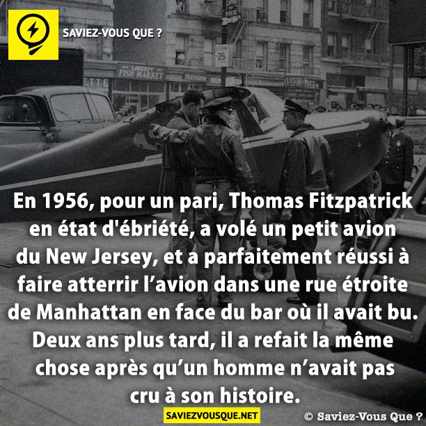 En 1956, pour un pari, Thomas Fitzpatrick  en état d&#039;ébriété, a volé un petit avion du New Jersey, et a parfaitement réussi à faire atterrir l’avion dans une rue étroite de Manhattan en face du bar où il avait bu. Deux ans plus tard, il a refait la même chose après qu’un homme n’avait pas cru à son histoire.