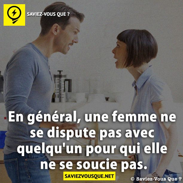 En général, une femme ne se dispute pas avec quelqu&#039;un pour qui elle ne se soucie pas.