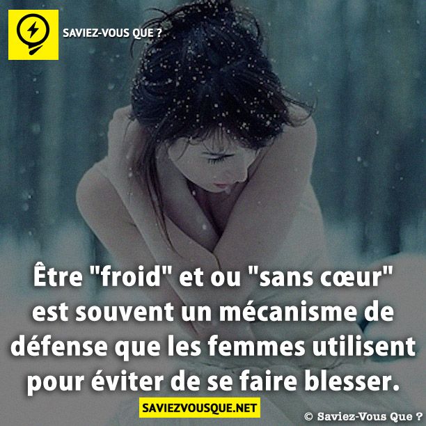 Être &quot;froid&quot; et ou &quot;sans cœur&quot; est souvent un mécanisme de défense que les femmes utilisent pour éviter de se faire blesser.