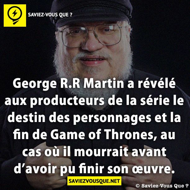 George R.R Martin a révélé aux producteurs de la série le destin des personnages et la fin de Game of Thrones, au cas où il mourrait avant d’avoir pu finir son œuvre.