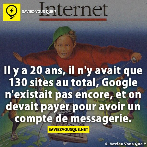 Il y a 20 ans, il n&#039;y avait que 130 sites au total, Google n&#039;existait pas encore, et on devait payer pour avoir un compte de messagerie.