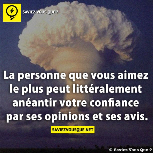 La personne que vous aimez le plus peut littéralement anéantir votre confiance par ses opinions et ses avis.