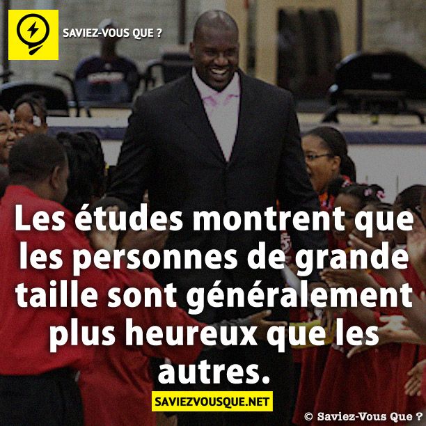 Les études montrent que les personnes de grande taille sont généralement plus heureux que les autres.