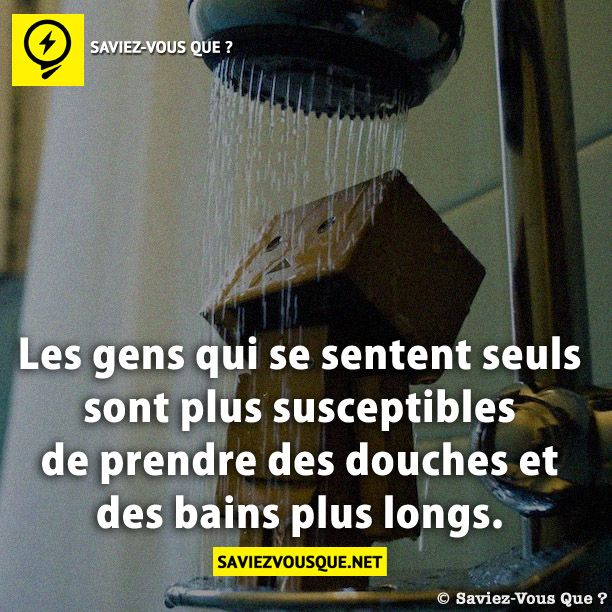 Les gens qui se sentent seuls sont plus susceptibles de prendre des douches et des bains plus longs.