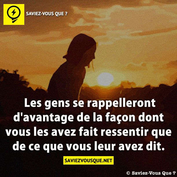Les gens se rappelleront d&#039;avantage de la façon dont vous les avez fait ressentir que de ce que vous leur avez dit.