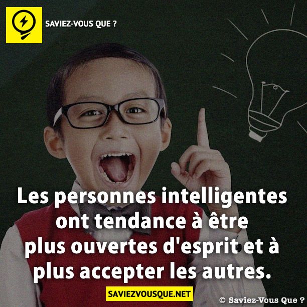 Les personnes intelligentes ont tendance à être plus ouvertes d&#039;esprit et à plus accepter les autres.