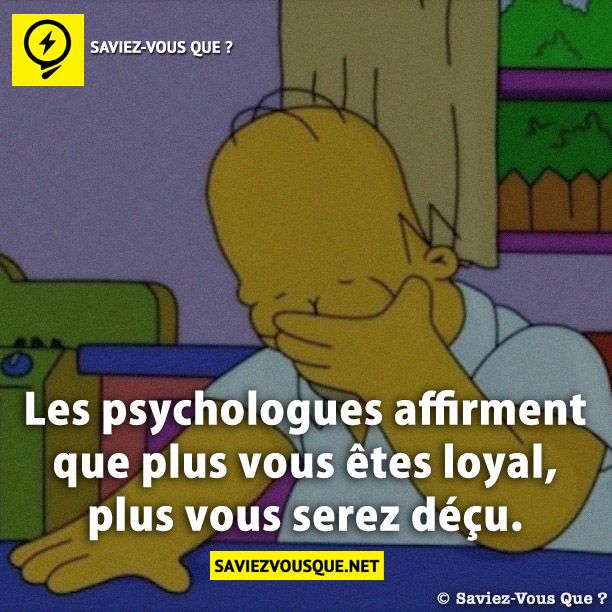 Les psychologues affirment que plus vous êtes loyal, plus vous serez déçu.
