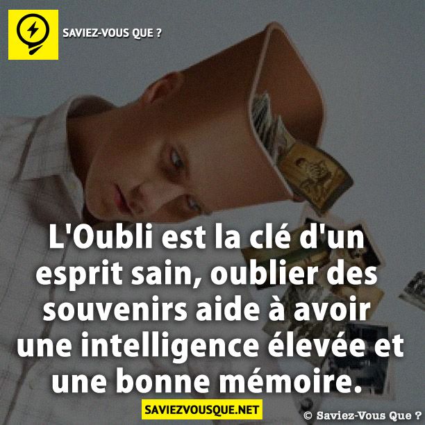 L&#039;Oubli est la clé d&#039;un esprit sain, oublier des souvenirs aide à avoir une intelligence élevée et une bonne mémoire.