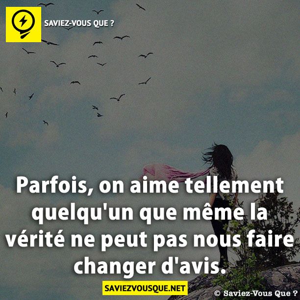 Parfois, on aime tellement quelqu&#039;un que même la vérité ne peut pas nous faire changer d&#039;avis.