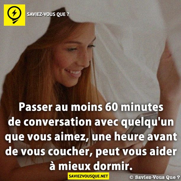 Passer au moins 60 minutes de conversation avec quelqu&#039;un que vous aimez, une heure avant de vous coucher, peut vous aider à mieux dormir.