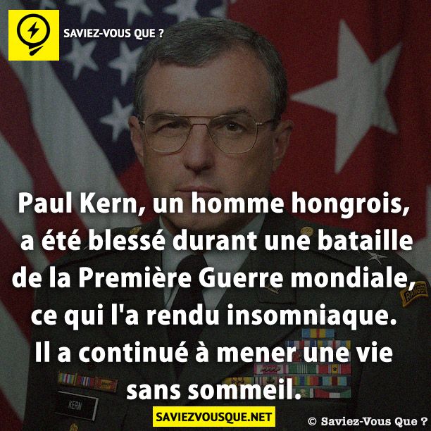 Paul Kern, un homme hongrois, a été blessé durant une bataille de la Première Guerre mondiale, ce qui l&#039;a rendu insomniaque. Il a continué à mener une vie sans sommeil.