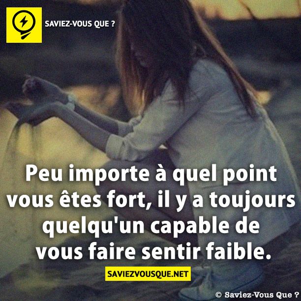 Peu importe à quel point vous êtes fort, il y a toujours quelqu&#039;un capable de vous faire sentir faible.