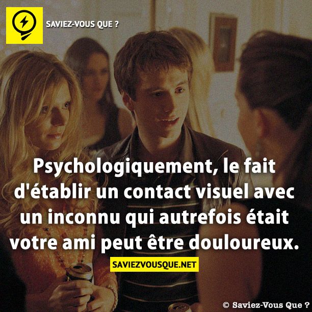 Psychologiquement, le fait d&#039;établir un contact visuel avec un inconnu qui autrefois était votre ami peut être douloureux.