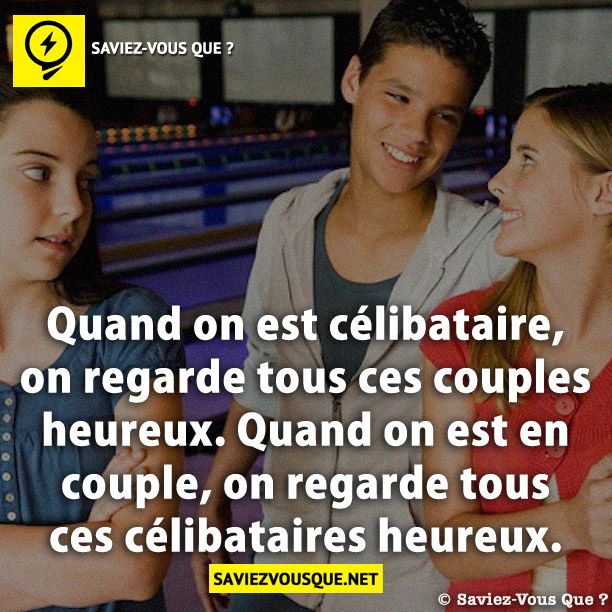 Quand on est célibataire, on regarde tous ces couples heureux. Quand on est en couple, on