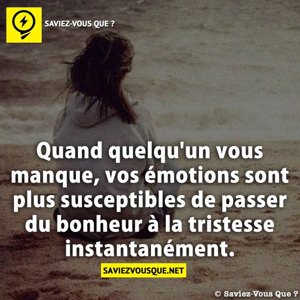 Quand quelqu&#039;un vous manque, vos émotions sont plus susceptibles de passer du bonheur à la tristesse instantanément.