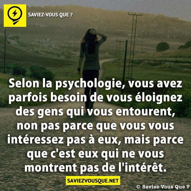 Selon la psychologie, vous avez parfois besoin de vous éloignez des gens qui vous entourent, non pas parce que vous vous intéressez pas à eux, mais parce que c&#039;est eux qui ne vous montrent pas de l&#039;intérêt.