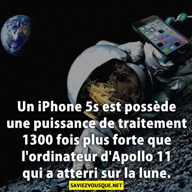 Un iPhone 5s est possède une puissance de traitement 1300 fois plus forte que l&#039;ordinateur d&#039;Apollo 11 qui a atterri sur la lune.