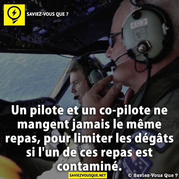 Un pilote et un co-pilote ne mangent jamais le même repas, pour limiter les dégâts si l&#039;un de ces repas est contaminé.