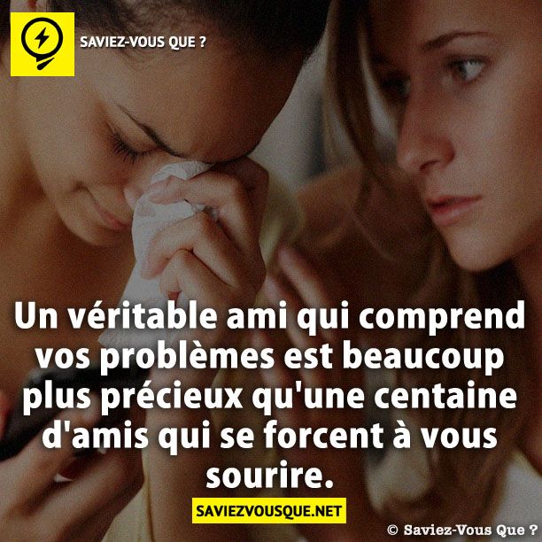 Un véritable ami qui comprend vos problèmes est beaucoup plus précieux qu&#039;une centaine d&#039;amis qui se forcent à vous sourire.