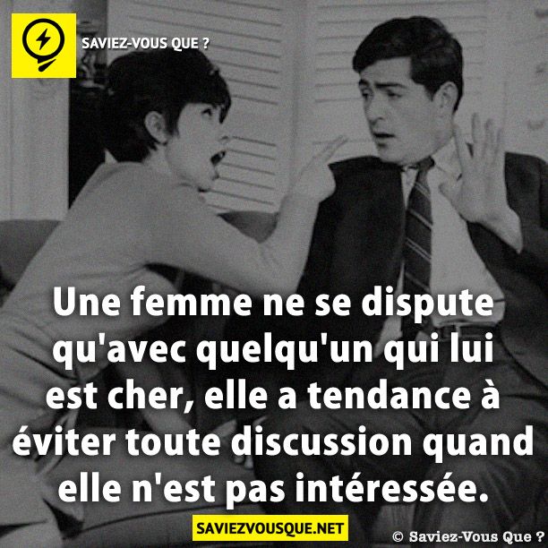 Une femme ne se dispute qu&#039;avec quelqu&#039;un qui lui est cher, elle a tendance à éviter toute discussion quand elle n&#039;est pas intéressée.