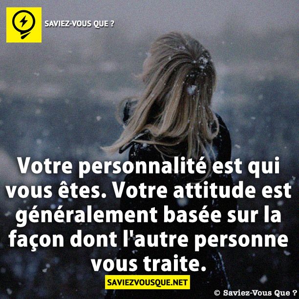 Votre personnalité est qui vous êtes. Votre attitude est généralement basée sur la façon dont l&#039;autre personne vous traite.