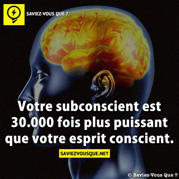 Votre subconscient est 30.000 fois plus puissant que votre esprit conscient.