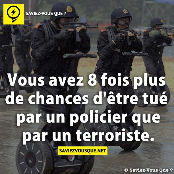 Vous avez 8 fois plus de chances d&#039;être tué par un policier que par un terroriste.